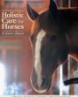Holistic Care for Horses by Denise Bean-Raymond